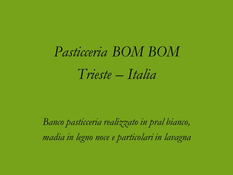 Pasticceria BOM BOM Trieste – Italia   Banco pasticceria realizzato in pral bianco,